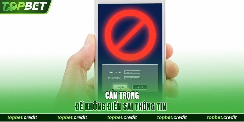 Hướng Dẫn Đăng Nhập TopBet Trong 1 Phút Cho Tân Binh 2 Cẩn trọng để không điền sai thông tin