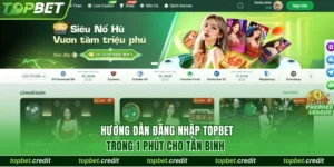 Hướng Dẫn Đăng Nhập TopBet Trong 1 Phút Cho Tân Binh 3 đăng nhập TopBet