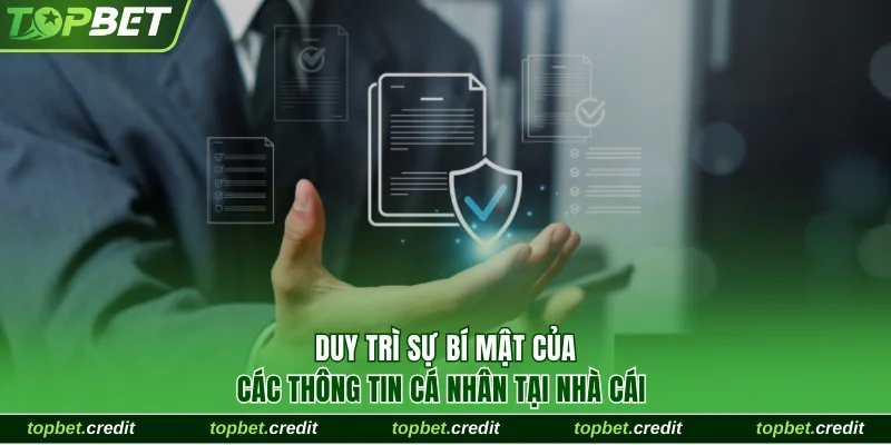 Đăng Ký Topbet Với Quy Trình Đầy Đủ 3 Bước An Toàn 3 Duy trì sự bí mật của các thông tin cá nhân tại nhà cái
