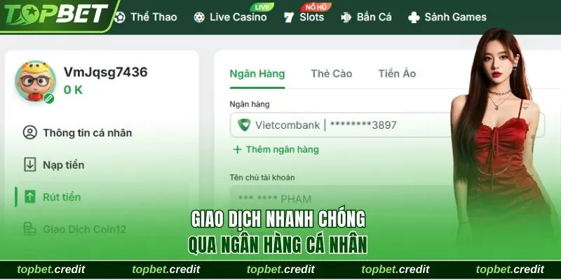 Thao Tác Rút Tiền TopBet Nhanh Chóng Trong 1 Nốt Nhạc 1 Giao dịch nhanh chóng qua ngân hàng cá nhân