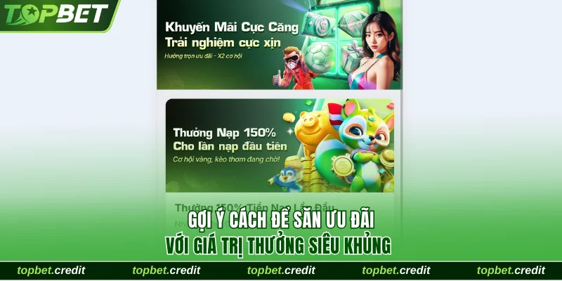 Cập Nhật Khuyến Mãi Đăng Ký Mới Thưởng Khủng Tại TopBet 3 Gợi ý cách để săn ưu đãi với giá trị thưởng siêu khủng