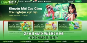 Cập Nhật Khuyến Mãi Đăng Ký Mới Thưởng Khủng Tại TopBet 4 Khuyến mãi đăng ký mới