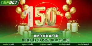 Khuyến Mãi Nạp Đầu Thưởng Lên Đến 150%, Tối Đa 20 Triệu 6 Khuyến mãi nạp đầu