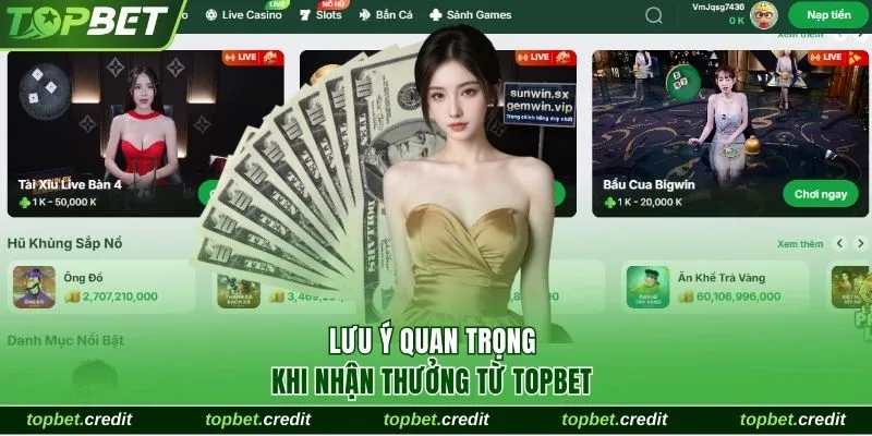 Thao Tác Rút Tiền TopBet Nhanh Chóng Trong 1 Nốt Nhạc 3 Lưu ý quan trọng khi nhận thưởng từ TopBet