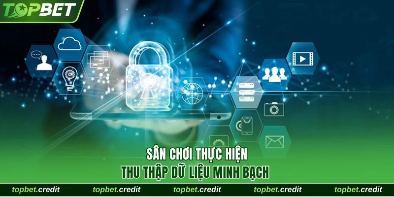 Chính Sách Bảo Mật 2 Sân chơi thu thập dữ liệu minh bạch