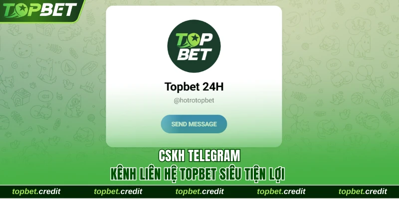 Liên hệ 2 Telegram là kênh liên hệ TopBet siêu tiện lợi