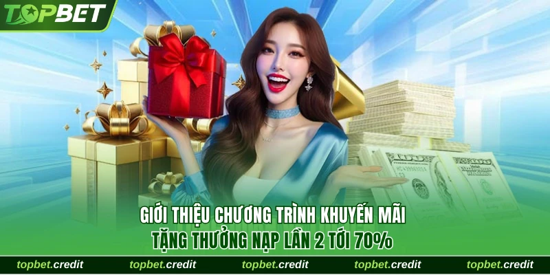 Khuyến Mãi Nạp Lần 2 Với Cơ Hội Vàng Tăng Vốn Tại TopBet 1 Tìm hiểu về chương trình khuyến mãi nạp lần 2